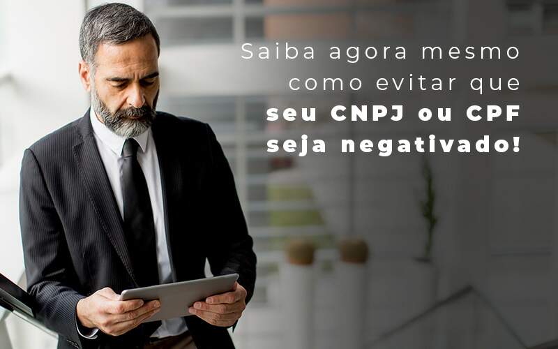 CNPJ ou CPF negativado: como evitar?